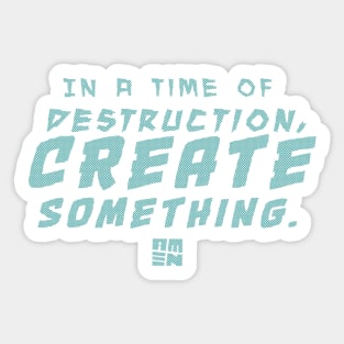 In Times of Destruction, Create Something Sticker